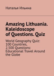 Amazing Lithuania. Kaleidoscope of Questions. Quiz. World Geography Quiz: 100 Countries, 2,500 Questions: Educational Travel Around the Globe