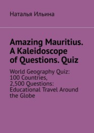 Amazing Mauritius. A Kaleidoscope of Questions. Quiz. World Geography Quiz: 100 Countries, 2,500 Questions: Educational Travel Around the Globe