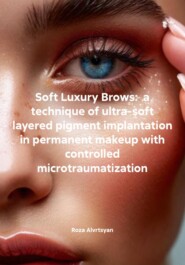 Soft Luxury Brows:  a technique of ultra-soft layered pigment implantation in permanent makeup with controlled microtraumatization