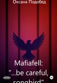 Mafiafell: "...be careful, songbird"