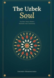 The Uzbek Soul: The Best Traits Worth Knowing and Cherishing