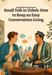 Small Talk in Uzbek: How to Keep an Easy Conversation Going