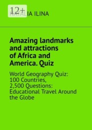 Amazing landmarks and attractions of Africa and America. Quiz. World geography quiz: 100 countries, 2,500 questions: educational travel around the globe