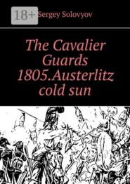 The Cavalier Guards 1805. Austerlitz cold sun