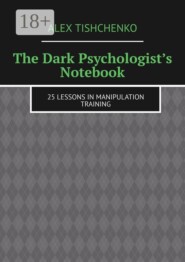 The Dark Psychologist’s Notebook. 25 Lessons in Manipulation Training