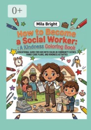 How to Become a Social Worker: A Kindness Coloring Book. Educational guide for kids with color-in community scenes, family care plans, and kindness activities
