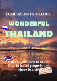 Wonderful Thailand. What do you need to know? How to travel properly and where to visit?