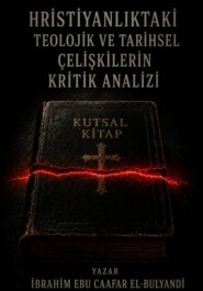 HRİSTİYANLIKTAKİ TEOLOJİK VE TARİHSEL ÇELİŞKİLERİN ELEŞTİREL BİR ANALİZİ
