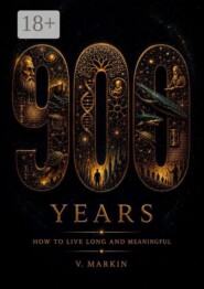 900 Years: How to Live Long and Meaningful