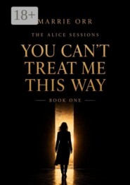 The Alice Sessions. You can’t teat me this way. Book one