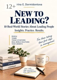 New to Leading? 10 Real-World Stories About Leading People. Insights. Practice. Results.