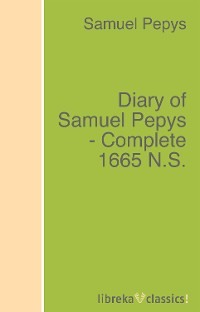 Diary of Samuel Pepys - Complete 1665 N.S.