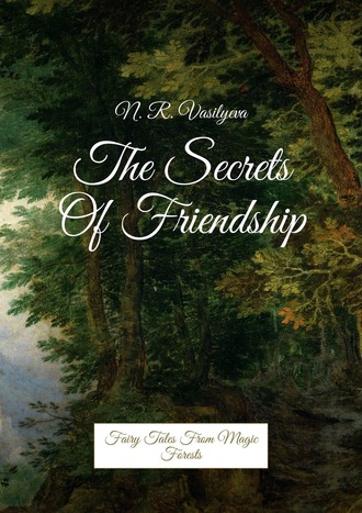 The Secrets Of Friendship. Fairy Tales From Magic Forests