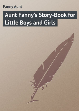 Aunt Fanny's Story-Book for Little Boys and Girls