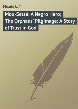 Mou-Setsé: A Negro Hero; The Orphans' Pilgimage: A Story of Trust in God