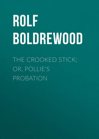 The Crooked Stick; Or, Pollie's Probation
