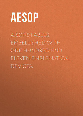 Æsop&apos;s Fables, Embellished with One Hundred and Eleven Emblematical Devices.