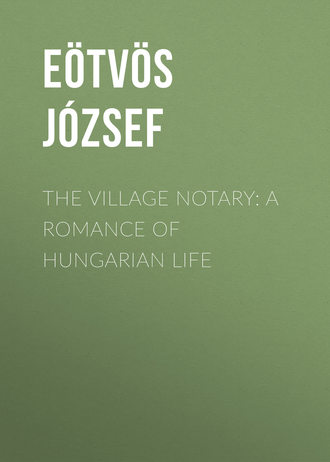 The Village Notary: A Romance of Hungarian Life