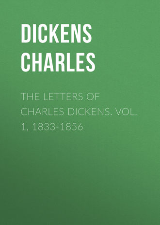 The Letters of Charles Dickens. Vol. 1, 1833-1856