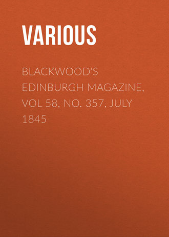 Blackwood's Edinburgh Magazine, Vol 58, No. 357, July 1845