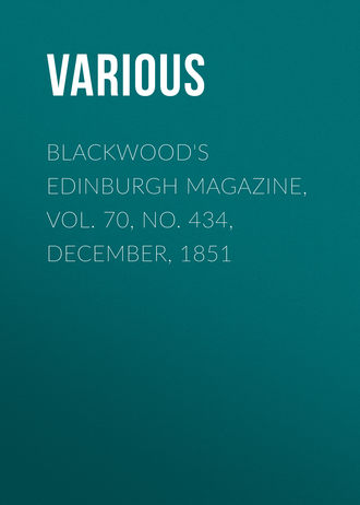 Blackwood's Edinburgh Magazine, Vol. 70, No. 434, December, 1851