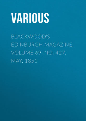 Blackwood's Edinburgh Magazine, Volume 69, No. 427, May, 1851