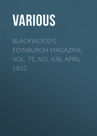 Blackwood's Edinburgh Magazine, Vol. 71, No. 438, April 1852