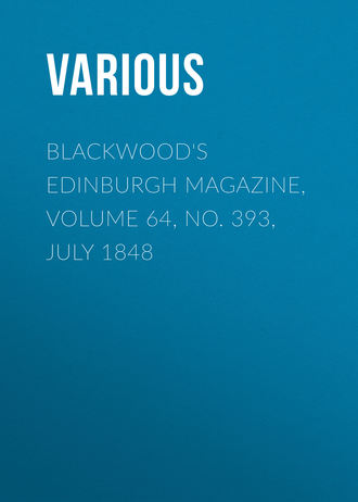 Blackwood's Edinburgh Magazine, Volume 64, No. 393, July 1848