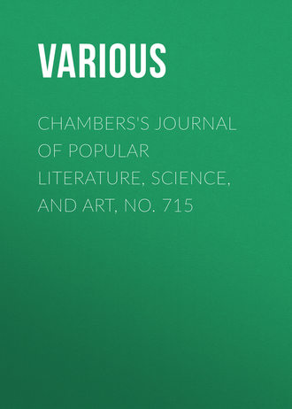 Chambers's Journal of Popular Literature, Science, and Art, No. 715