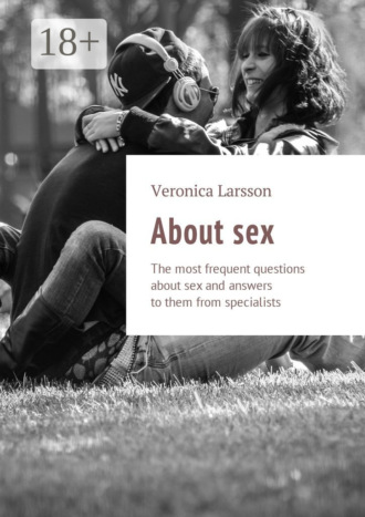 About sex. The most frequent questions about sex and answers to them from specialists
