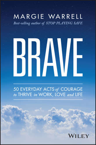 Brave. 50 Everyday Acts of Courage to Thrive in Work, Love and Life