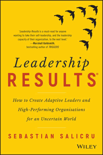 Leadership Results. How to Create Adaptive Leaders and High-Performing Organisations for an Uncertain World