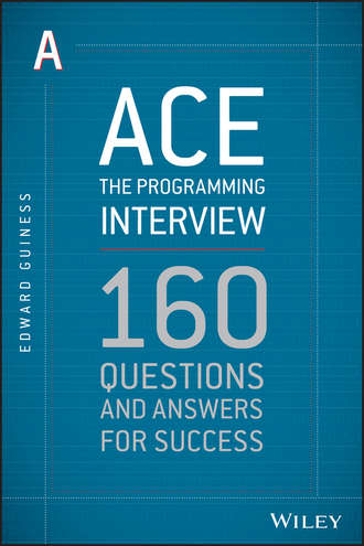 Ace the Programming Interview. 160 Questions and Answers for Success