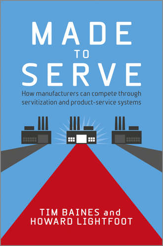 Made to Serve. How Manufacturers can Compete Through Servitization and Product Service Systems