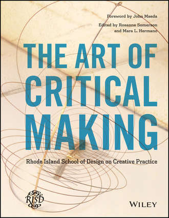 The Art of Critical Making. Rhode Island School of Design on Creative Practice