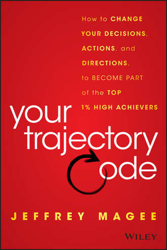 Your Trajectory Code. How to Change Your Decisions, Actions, and Directions, to Become Part of the Top 1% High Achievers