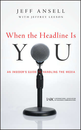 When the Headline Is You. An Insider's Guide to Handling the Media