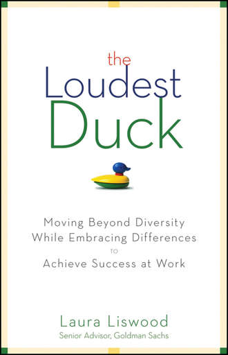 The Loudest Duck. Moving Beyond Diversity while Embracing Differences to Achieve Success at Work