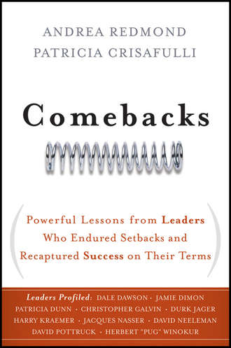 Comebacks. Powerful Lessons from Leaders Who Endured Setbacks and Recaptured Success on Their Terms