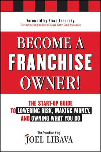 Become a Franchise Owner!. The Start-Up Guide to Lowering Risk, Making Money, and Owning What you Do