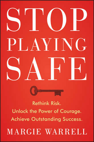 Stop Playing Safe. Rethink Risk, Unlock the Power of Courage, Achieve Outstanding Success