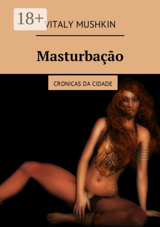 Masturbação. Cronicas da cidade