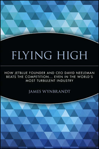 Flying High. How JetBlue Founder and CEO David Neeleman Beats the Competition... Even in the World's Most Turbulent Industry