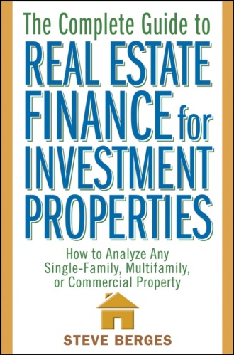 The Complete Guide to Real Estate Finance for Investment Properties. How to Analyze Any Single-Family, Multifamily, or Commercial Property