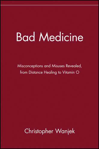 Bad Medicine. Misconceptions and Misuses Revealed, from Distance Healing to Vitamin O