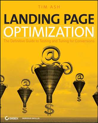 Landing Page Optimization. The Definitive Guide to Testing and Tuning for Conversions