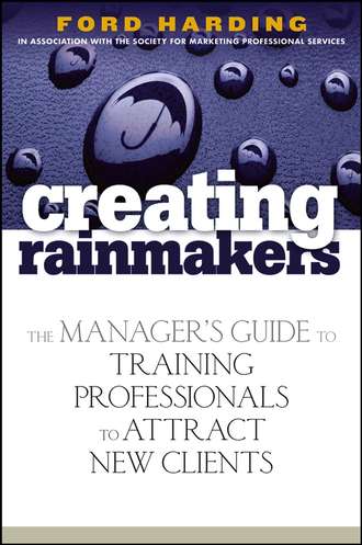 Creating Rainmakers. The Manager's Guide to Training Professionals to Attract New Clients