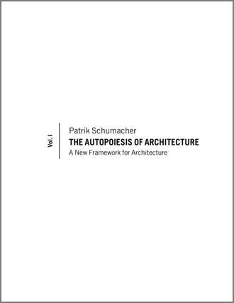 The Autopoiesis of Architecture. A New Framework for Architecture