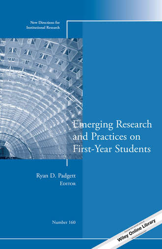 Emerging Research and Practices on First-Year Students. New Directions for Institutional Research, Number 160