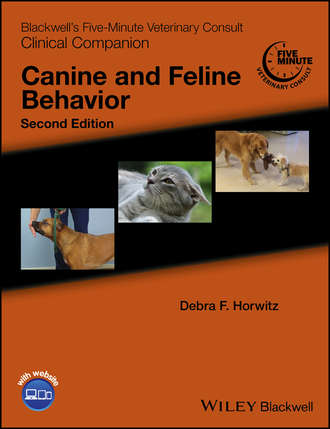 Blackwell's Five-Minute Veterinary Consult Clinical Companion. Canine and Feline Behavior